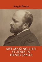 Art Making Life: Studies in Henry James 1566493501 Book Cover