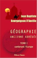 Géographie ancienne abrégée: Tome 1, contenant l'Europe 0543996646 Book Cover