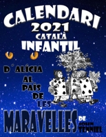 CALENDARI 2021 CATALÀ INFANTIL: D' ALÍCIA AL PAÍS DE LES MERAVELLES B08TZ9LY3P Book Cover