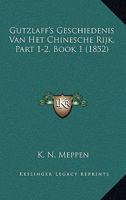 Gutzlaff's Geschiedenis Van Het Chinesche Rijk, Part 1-2, Book 1 (1852) 1160449236 Book Cover
