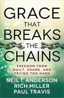 Grace That Breaks the Chains: Freedom from Guilt, Shame, and Trying Too Hard 0736955755 Book Cover