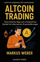 Altcoin Trading: Eine Einführung für Anfänger: Der einfache Weg zum erfolgreichen Handel mit alternativen Kryptowährungen (German Edition) B0FQT4GVSM Book Cover
