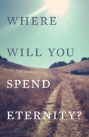 Where Will You Spend Eternity? (Pack of 25) 1682163180 Book Cover