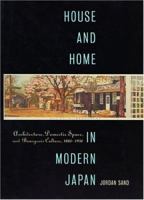 House and Home in Modern Japan: Architecture, Domestic Space, and Bourgeois Culture, 1880-1930 (Harvard East Asian Monographs)