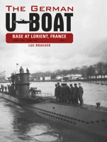 The German U-Boat Base at Lorient, France, Vol.1: June 1940-June 1941 0764348302 Book Cover