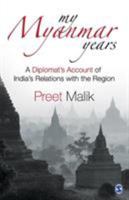 My Myanmar Years: A Diplomat's Account of India's Relations with the Region 9351506274 Book Cover