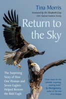 Return to the Sky: The Surprising Story of How One Woman and Seven Eaglets Helped Restore the Bald Eagle 1645022633 Book Cover
