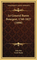 Le General Baron Bourgeat, 1760-1827 (1898) 1160158290 Book Cover