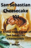 San Sebastian Cheesecake 101 B0CV4VNB5W Book Cover