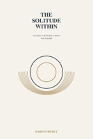 The Solitude Within: Learning to Be Deeply at Home with Yourself (The Inner Clarity Series) B0GW7DPQCM Book Cover