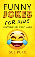 Funny Jokes for Kids: A Hilarious Book of Silly Laughs 1960555529 Book Cover