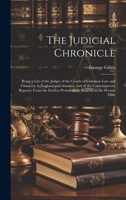 The Judicial Chronicle: Being a List of the Judges of the Courts of Common Law and Chancery in England and America, and of the Contemporary Reports, ... Period of the Reports to the Present Time 1020675853 Book Cover