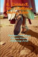 I Dared to Follow Him, Too: The Experience of an African Woman Following Christ 1512148350 Book Cover