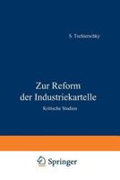 Zur Reform Der Industriekartelle: Kritische Studien (Classic Reprint) 3642981666 Book Cover