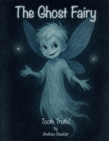 The Ghost Fairy: Tooth Truth | Tooth Fairy | Bedtime Routine B0FVFMZL3T Book Cover
