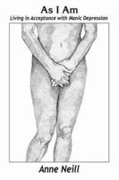 As I Am: Living in Acceptance with Manic Depression 1552129071 Book Cover