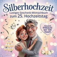 Silberhochzeit - Lustiges Geschenk-Mitmachbuch zum 25. Hochzeitstag: Mit Cartoons & Ehequiz – 100 Fragen, die Paare zum Lachen bringen (German Edition) B0FQHVHCNN Book Cover