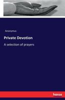 Private Devotion: A selection of prayers 3742857983 Book Cover