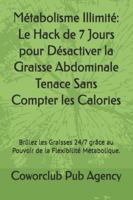 Métabolisme Illimité: Le Hack de 7 Jours pour Désactiver la Graisse Abdominale Tenace Sans Compter les Calories: Brûlez les Graisses 24/7 grâce au Pouvoir de la Flexibilité Métabolique. B0G2G63QKM Book Cover