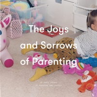 The Joys and Sorrows of Parenting: 26 Essays to Reassure and Console 1999917936 Book Cover
