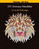 101 Animaux Mandalas Livre de Coloriage: 101 mandalas animaux livre de coloriage pour adultes,101 animaux (lions, chats, chiens, tigre etc..) motifs a B0892DHM38 Book Cover