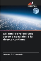 Gli anni d'oro del volo aereo e spaziale: E la ricerca continua (Italian Edition) 6208390109 Book Cover