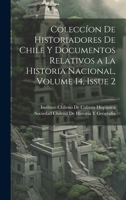 Colecc�on De Historiadores De Chile Y Documentos Relativos a La Historia Nacional, Volume 14, issue 2 1147706905 Book Cover