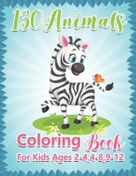 130 Animals Coloring Book For Kids Ages 2-4,4-8,9-12: Funny Animals. Easy Coloring Pages For Preschool and Kindergarten. B099YKK2SC Book Cover