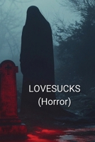 LOVESUCKS (Horror) B0DSGF2K1Y Book Cover