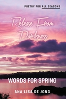 Release From Darkness: Words for Spring 1988557763 Book Cover