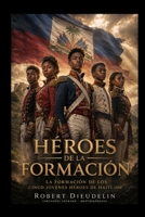 HÉROES EN DEVENIR: La formación de los cinco jóvenes héroes de Haití (2014) (Spanish Edition) B0H11Q2Z6G Book Cover