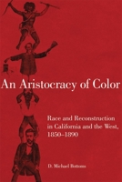 An Aristocracy of Color: Race and Reconstruction in California and the West, 1850–1890 0806146494 Book Cover