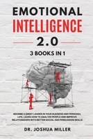 EMOTIONAL INTELLIGENCE 2.0 3 BOOKS IN 1 Become a Great Leader in Your Business and Personal Life, Learn How to Analyze People and Improve Relationships with Better Social and Persuasion Skills B091WJGT9C Book Cover