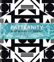 Patternity: A New Way of Seeing: The Inspirational Power of Pattern 184091694X Book Cover