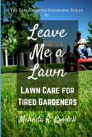 Leave Me a Lawn: Lawn Care for Tired Gardeners 1548743631 Book Cover
