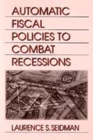 Automatic Fiscal Policies to Combat Recessions 0765611112 Book Cover