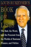 Louis Rukeyser's Book of Lists: The Best, the Worst and the Funniest from the Worlds of Business, Finance and Politics