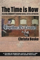 The Time is Now: Creating Community Through Social Justice Artmaking 1648027016 Book Cover