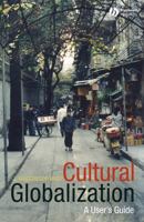 Cultural Globalization: A User's Guide 0631235396 Book Cover