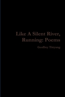 Like A Silent River, Running: Poems 1365913597 Book Cover