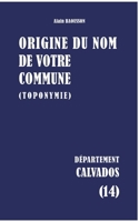 Origine du nom de votre commune: Calvados (French Edition) 2322867497 Book Cover