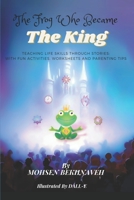 The Frog Who Became The King: Teaching Life Skills to Children Through Stories B0CLD25GM4 Book Cover