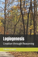 Logiogenesis: Creation through Reasoning B0FWZ8FS9R Book Cover