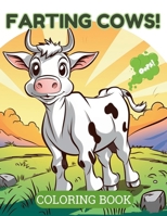 Farting Cows!: Cow Coloring Book for Kids and Adults 1923108220 Book Cover