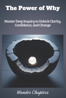 The Power of Why: Master Deep Inquiry to Unlock Clarity, Confidence, and Change B0FLWDJDWQ Book Cover