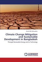 Climate Change Mitigation and Sustainable Development in Bangladesh: Through Renewable Energy and Its Technology 3659418382 Book Cover