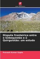 Disputa fronteiriça entre o Uzbequistão e o Quirguistão: um estudo 6200706301 Book Cover