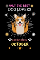 Only The Best Dog Lovers Are Born In October: Blank Lined Notebook Journal, Dog Notebook Journal For Men Women And Kids, Gifts For Dog Lovers 1677358823 Book Cover