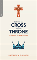 Between the Cross and the Throne: The Book of Revelation 1577996585 Book Cover