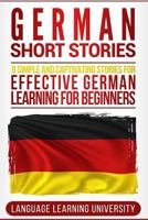 German Short Stories: 9 Simple and Captivating Stories for Effective German Learning for Beginners 1717458289 Book Cover
